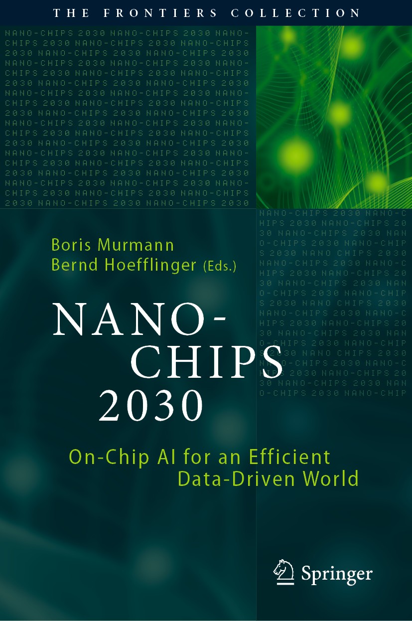 Titlebook: NANO-CHIPS 2030; On-Chip AI for an Ef Boris Murmann,Bernd Hoefflinger Book 2020 Springer Nature Switzerland AG 2020 Nano-Electronics.Artifi Titlebook: NANO-CHIPS 2030; On-Chip AI for an Ef Boris Murmann,Bernd Hoefflinger Book 2020 Springer Nature Switzerland AG 2020 Nano-Electronics.Artifi