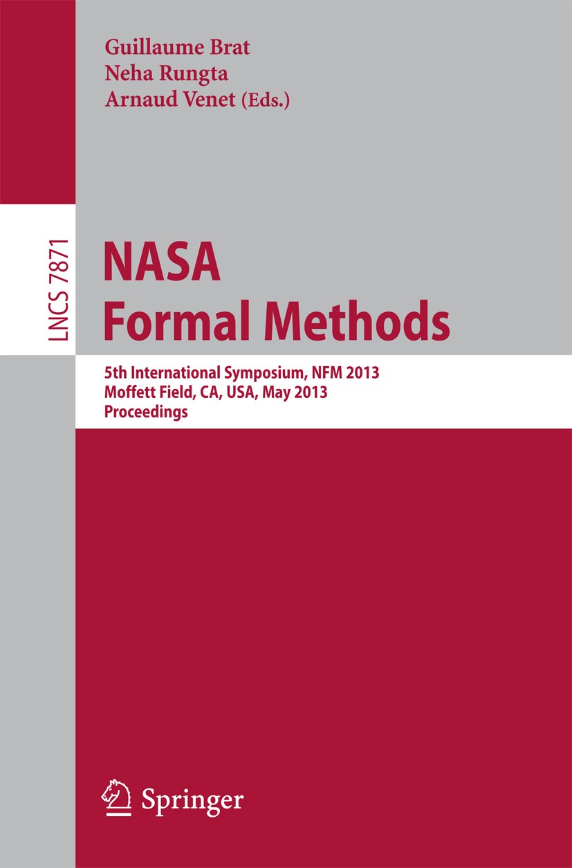 Titlebook: NASA Formal Methods; 5th International Sy Guillaume Brat,Neha Rungta,Arnaud Venet Conference proceedings 2013 Springer-Verlag Berlin Heidel Titlebook: NASA Formal Methods; 5th International Sy Guillaume Brat,Neha Rungta,Arnaud Venet Conference proceedings 2013 Springer-Verlag Berlin Heidel