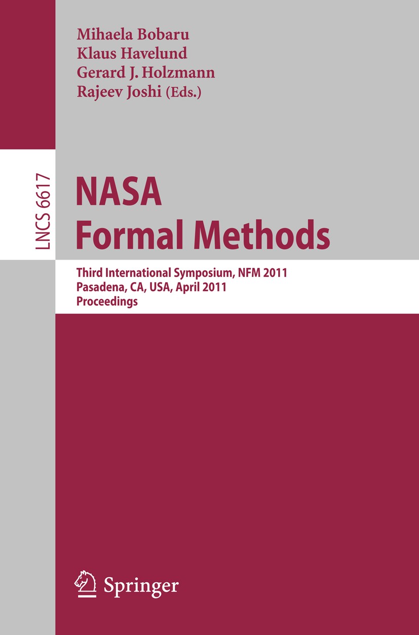 Titlebook: NASA Formal Methods; Third International Mihaela Bobaru,Klaus Havelund,Rajeev Joshi Conference proceedings 2011 Springer Berlin Heidelberg Titlebook: NASA Formal Methods; Third International Mihaela Bobaru,Klaus Havelund,Rajeev Joshi Conference proceedings 2011 Springer Berlin Heidelberg