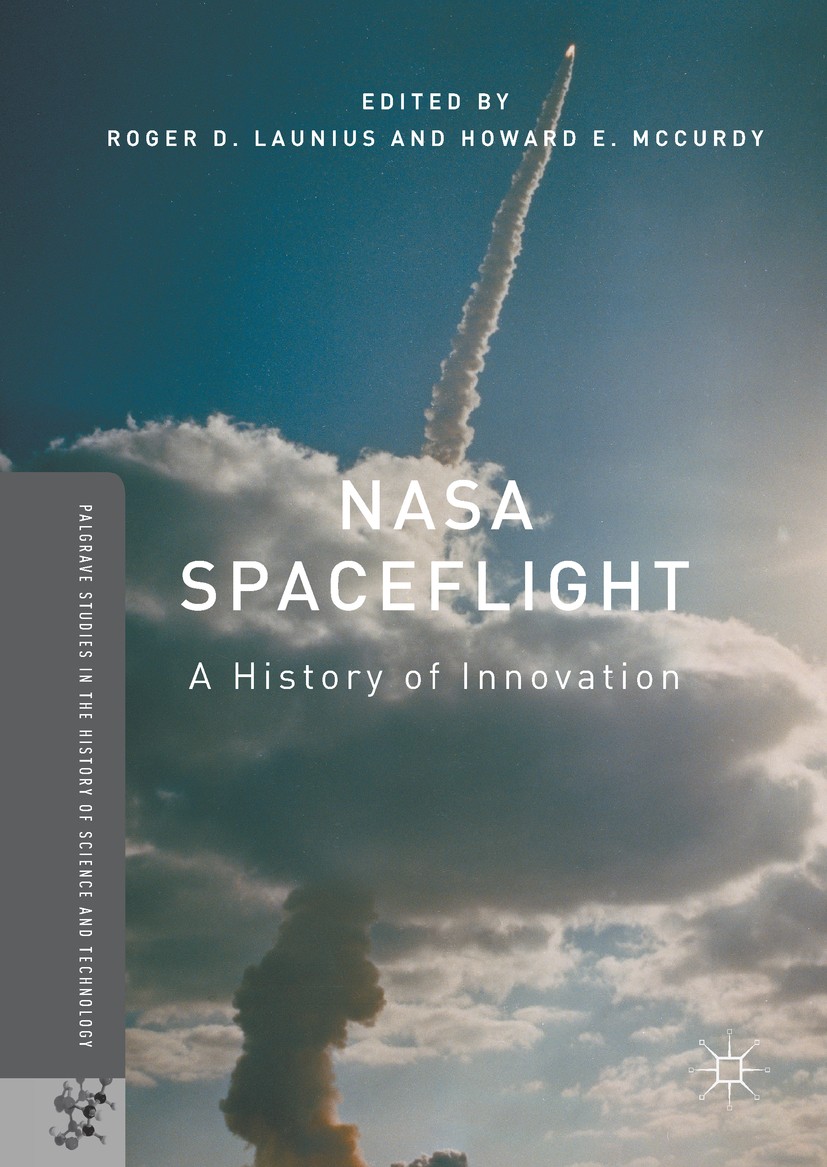 Titlebook: NASA Spaceflight; A History of Innovat Roger D. Launius,Howard E. McCurdy Book 2018 The Editor(s) (if applicable) and The Author(s) 2018 NA Titlebook: NASA Spaceflight; A History of Innovat Roger D. Launius,Howard E. McCurdy Book 2018 The Editor(s) (if applicable) and The Author(s) 2018 NA