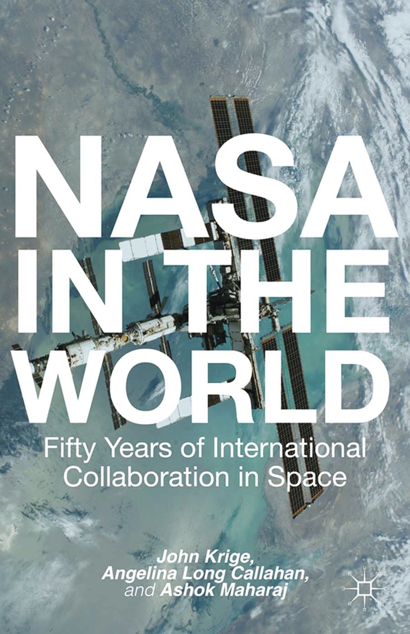 Titlebook: NASA in the World; Fifty Years of Inter John Krige,Angelina Long Callahan,Ashok Maharaj Book 2013 John Krige, Angelina Long Callahan, and A Titlebook: NASA in the World; Fifty Years of Inter John Krige,Angelina Long Callahan,Ashok Maharaj Book 2013 John Krige, Angelina Long Callahan, and A