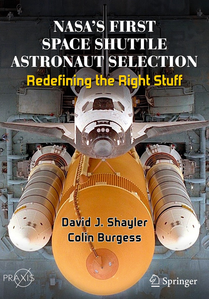 Titlebook: NASA‘s First Space Shuttle Astronaut Selection; Redefining the Right David J. Shayler,Colin Burgess Book 2020 Springer Nature Switzerland A Titlebook: NASA‘s First Space Shuttle Astronaut Selection; Redefining the Right David J. Shayler,Colin Burgess Book 2020 Springer Nature Switzerland A