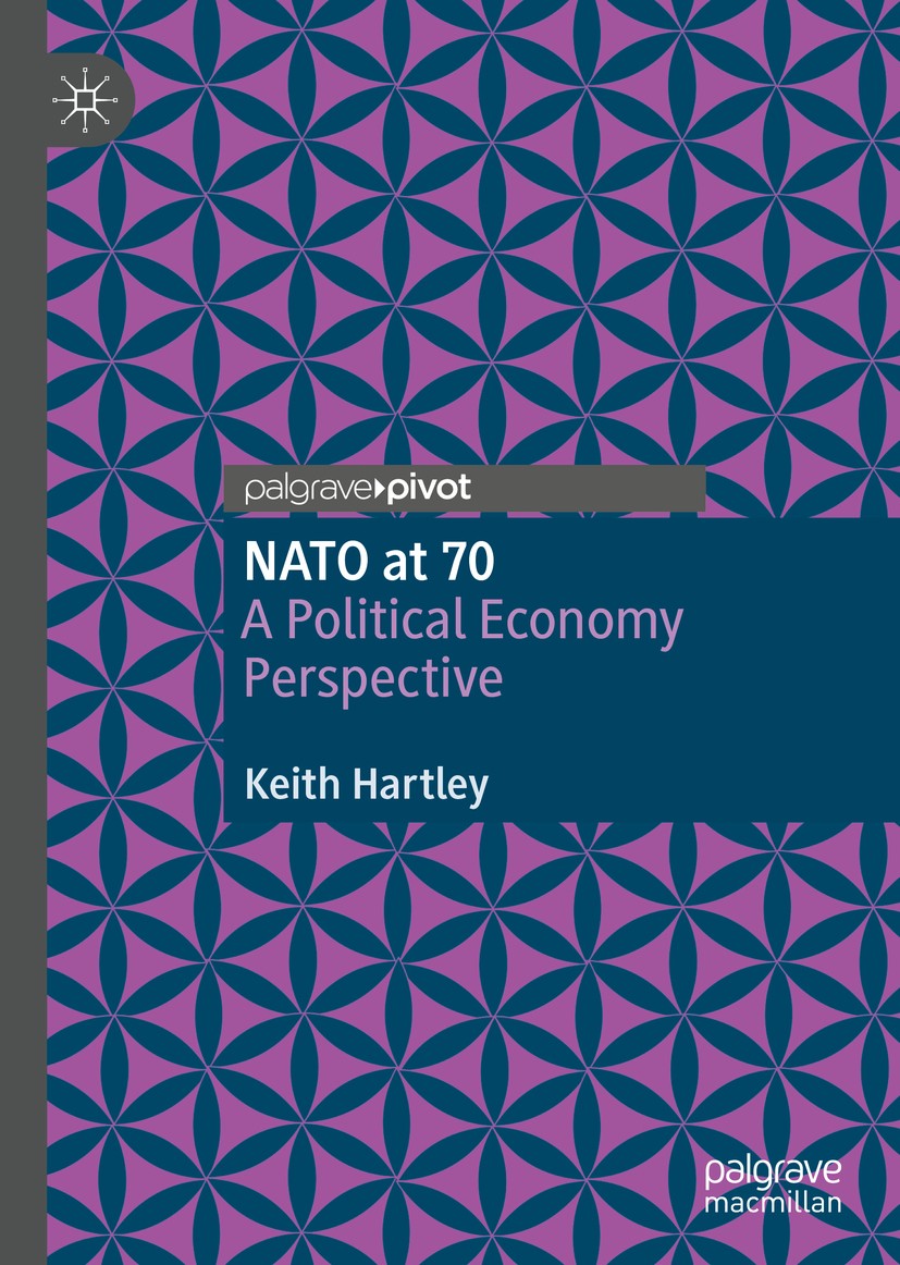 Titlebook: NATO at 70; A Political Economy Keith Hartley Book 2020 The Editor(s) (if applicable) and The Author(s), under exclusive license to Spring Titlebook: NATO at 70; A Political Economy Keith Hartley Book 2020 The Editor(s) (if applicable) and The Author(s), under exclusive license to Spring