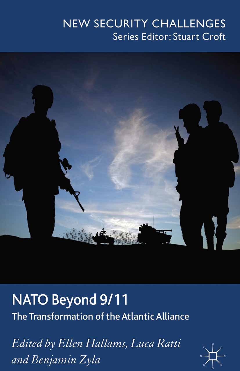 Titlebook: NATO Beyond 9/11; The Transformation o Ellen Hallams (Lecturer in Defence Studies),Luca R Book 2013 Palgrave Macmillan, a division of Macmi Titlebook: NATO Beyond 9/11; The Transformation o Ellen Hallams (Lecturer in Defence Studies),Luca R Book 2013 Palgrave Macmillan, a division of Macmi