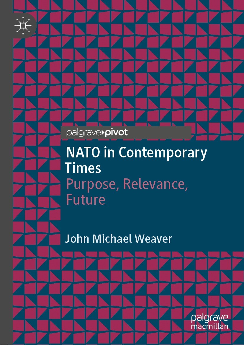 Titlebook: NATO in Contemporary Times; Purpose, Relevance, John Michael Weaver Book 2021 The Editor(s) (if applicable) and The Author(s), under exclu Titlebook: NATO in Contemporary Times; Purpose, Relevance, John Michael Weaver Book 2021 The Editor(s) (if applicable) and The Author(s), under exclu