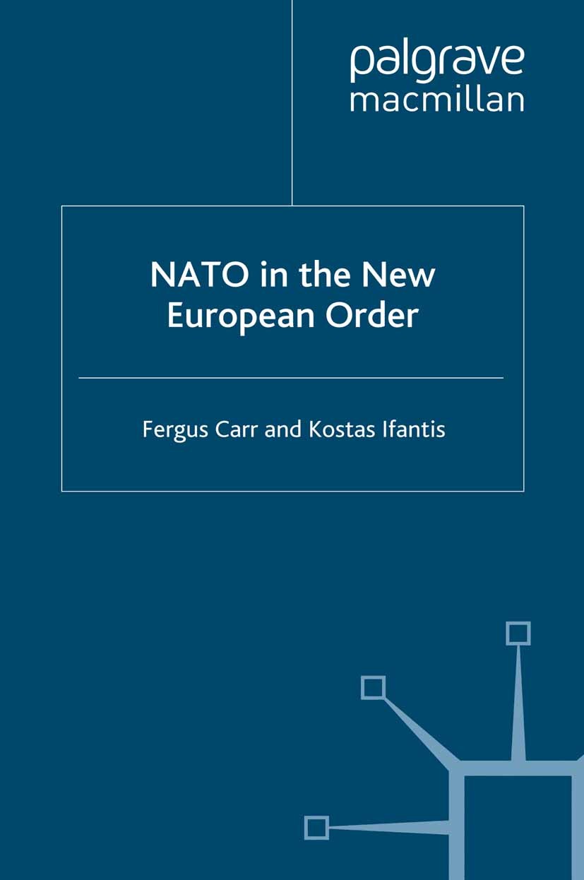 Titlebook: NATO in the New European Order; Fergus Carr,Kostas Ifantis Book 1996 Palgrave Macmillan, a division of Macmillan Publishers Limited 1996 C Titlebook: NATO in the New European Order; Fergus Carr,Kostas Ifantis Book 1996 Palgrave Macmillan, a division of Macmillan Publishers Limited 1996 C