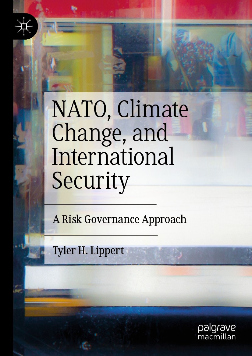 Titlebook: NATO, Climate Change, and International Security; A Risk Governance Ap Tyler H. Lippert Book 2019 The Editor(s) (if applicable) and The Aut Titlebook: NATO, Climate Change, and International Security; A Risk Governance Ap Tyler H. Lippert Book 2019 The Editor(s) (if applicable) and The Aut