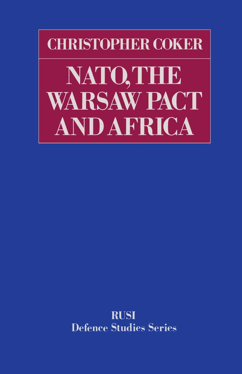 Titlebook: NATO, the Warsaw Pact and Africa; Christopher Coker Book 1985 Palgrave Macmillan, a division of Macmillan Publishers Limited 1985 Africa.N Titlebook: NATO, the Warsaw Pact and Africa; Christopher Coker Book 1985 Palgrave Macmillan, a division of Macmillan Publishers Limited 1985 Africa.N