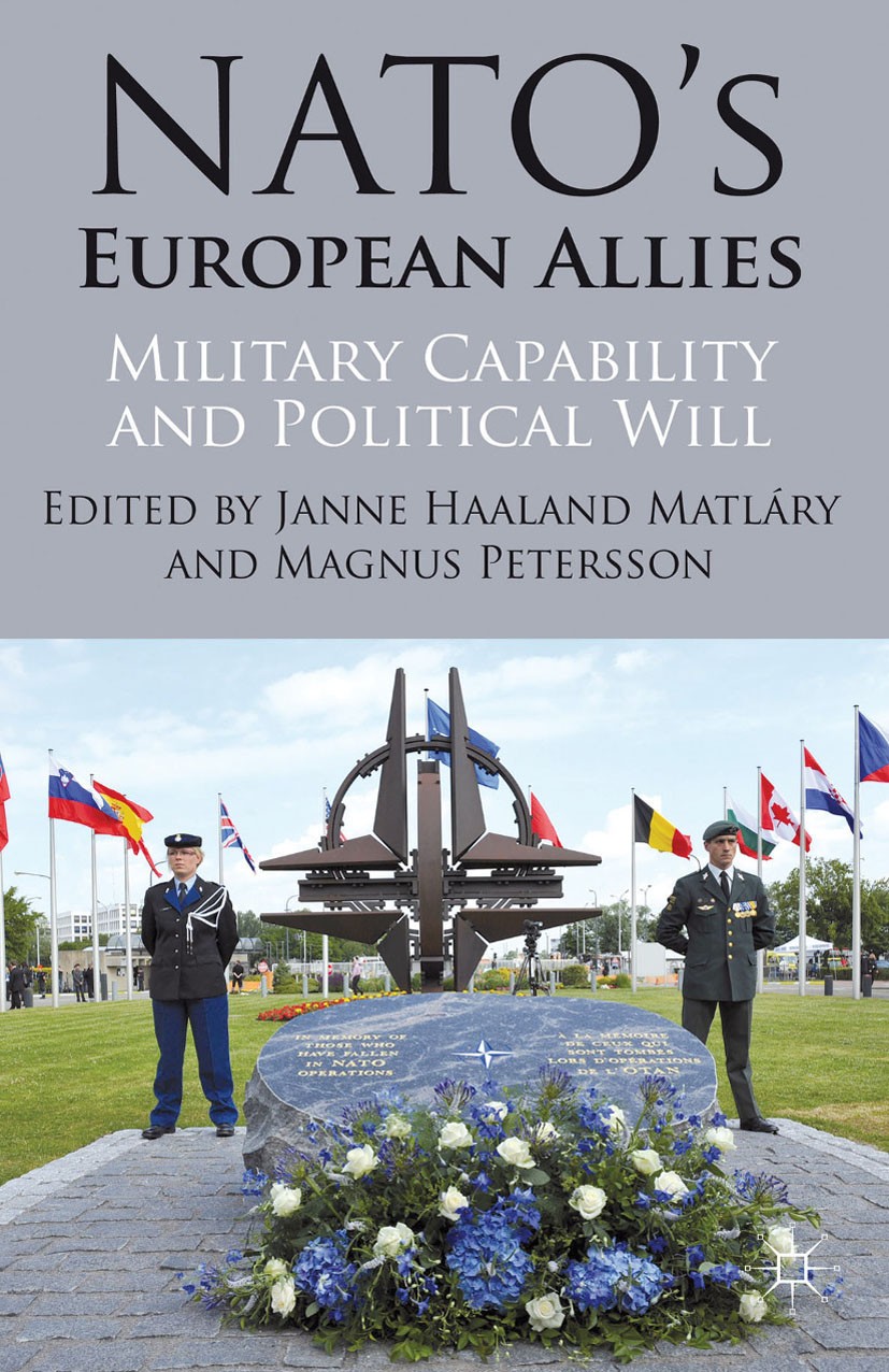 Titlebook: NATO‘s European Allies; Military Capability Janne Haaland Matlary (Professor of International Book 2013 Palgrave Macmillan, a division of Titlebook: NATO‘s European Allies; Military Capability Janne Haaland Matlary (Professor of International Book 2013 Palgrave Macmillan, a division of