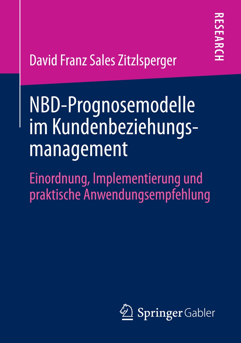 Titlebook: NBD-Prognosemodelle im Kundenbeziehungsmanagement; Einordnung, Implemen David Franz Sales Zitzlsperger Book 2013 Springer Fachmedien Wiesba Titlebook: NBD-Prognosemodelle im Kundenbeziehungsmanagement; Einordnung, Implemen David Franz Sales Zitzlsperger Book 2013 Springer Fachmedien Wiesba