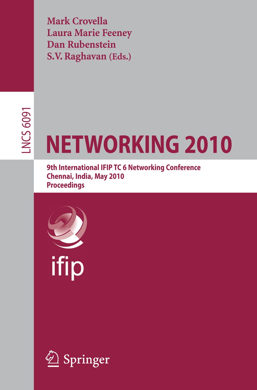 Titlebook: NETWORKING 2010; 9th International IF Mark Crovella,Laura Marie Feeney,S. V. Raghavan Conference proceedings 2010 IFIP International Federa Titlebook: NETWORKING 2010; 9th International IF Mark Crovella,Laura Marie Feeney,S. V. Raghavan Conference proceedings 2010 IFIP International Federa