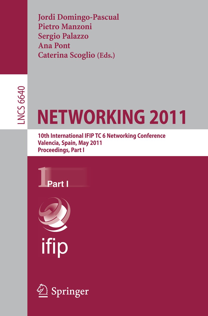 Titlebook: NETWORKING 2011; 10th International I Jordi Domingo-Pascual,Pietro Manzoni,Caterina Scog Conference proceedings 2011 IFIP International Fed Titlebook: NETWORKING 2011; 10th International I Jordi Domingo-Pascual,Pietro Manzoni,Caterina Scog Conference proceedings 2011 IFIP International Fed