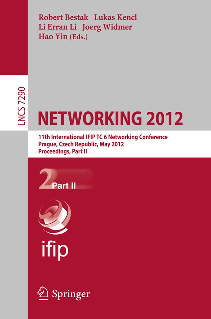 Titlebook: NETWORKING 2012; 11th International I Robert Bestak,Lukas Kencl,Hao Yin Conference proceedings 2012 IFIP International Federation for Infor Titlebook: NETWORKING 2012; 11th International I Robert Bestak,Lukas Kencl,Hao Yin Conference proceedings 2012 IFIP International Federation for Infor