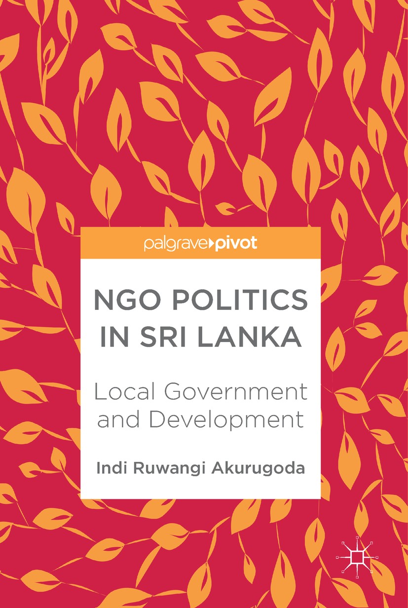 Titlebook: NGO Politics in Sri Lanka; Local Government and Indi Ruwangi Akurugoda Book 2018 The Editor(s) (if applicable) and The Author(s) 2018 Commu Titlebook: NGO Politics in Sri Lanka; Local Government and Indi Ruwangi Akurugoda Book 2018 The Editor(s) (if applicable) and The Author(s) 2018 Commu