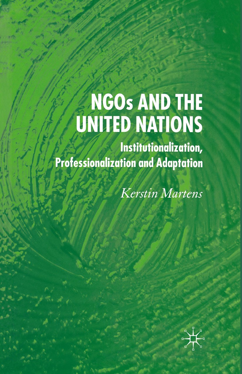Titlebook: NGO‘s and the United Nations; Institutionalization Kerstin Martens Book 2005 Palgrave Macmillan, a division of Macmillan Publishers Limited Titlebook: NGO‘s and the United Nations; Institutionalization Kerstin Martens Book 2005 Palgrave Macmillan, a division of Macmillan Publishers Limited