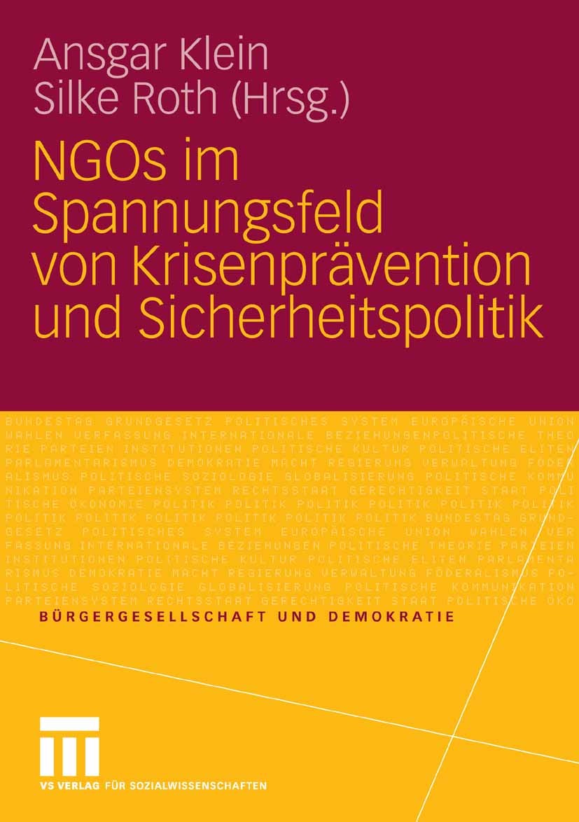 Titlebook: NGOs im Spannungsfeld von Krisenprävention und Sicherheitspolitik; Ansgar Klein,Silke Roth Book 2007 VS Verlag für Sozialwissenschaften | Titlebook: NGOs im Spannungsfeld von Krisenprävention und Sicherheitspolitik; Ansgar Klein,Silke Roth Book 2007 VS Verlag für Sozialwissenschaften |