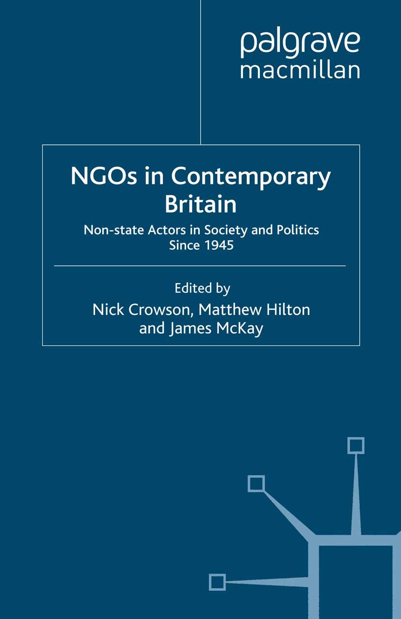 Titlebook: NGOs in Contemporary Britain; Non-state Actors in Nick Crowson (Reader in Contemporary British Histo Book 2009 Palgrave Macmillan, a divis Titlebook: NGOs in Contemporary Britain; Non-state Actors in Nick Crowson (Reader in Contemporary British Histo Book 2009 Palgrave Macmillan, a divis
