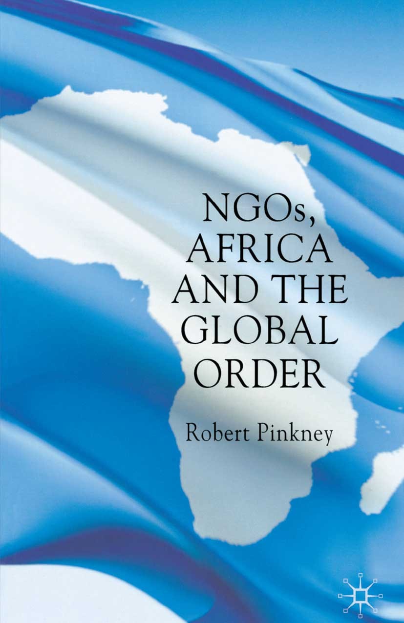Titlebook: NGOs, Africa and the Global Order; Robert Pinkney Book 2009 Palgrave Macmillan, a division of Macmillan Publishers Limited 2009 Africa.dem Titlebook: NGOs, Africa and the Global Order; Robert Pinkney Book 2009 Palgrave Macmillan, a division of Macmillan Publishers Limited 2009 Africa.dem