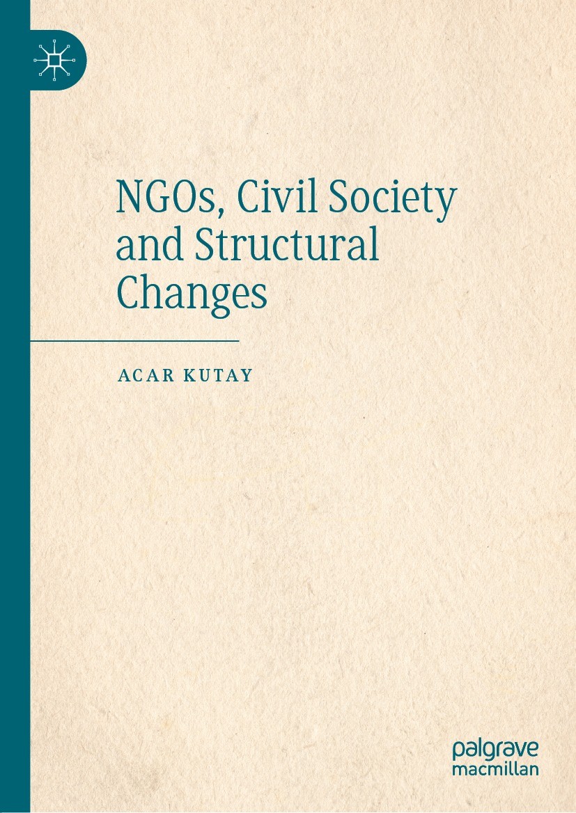Titlebook: NGOs, Civil Society and Structural Changes; Acar Kutay Book 2021 The Editor(s) (if applicable) and The Author(s), under exclusive license Titlebook: NGOs, Civil Society and Structural Changes; Acar Kutay Book 2021 The Editor(s) (if applicable) and The Author(s), under exclusive license