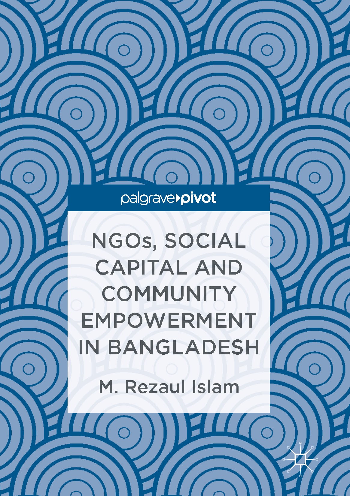 Titlebook: NGOs, Social Capital and Community Empowerment in Bangladesh; M.Rezaul Islam Book 2016 The Editor(s) (if applicable) and The Author(s) 201 Titlebook: NGOs, Social Capital and Community Empowerment in Bangladesh; M.Rezaul Islam Book 2016 The Editor(s) (if applicable) and The Author(s) 201