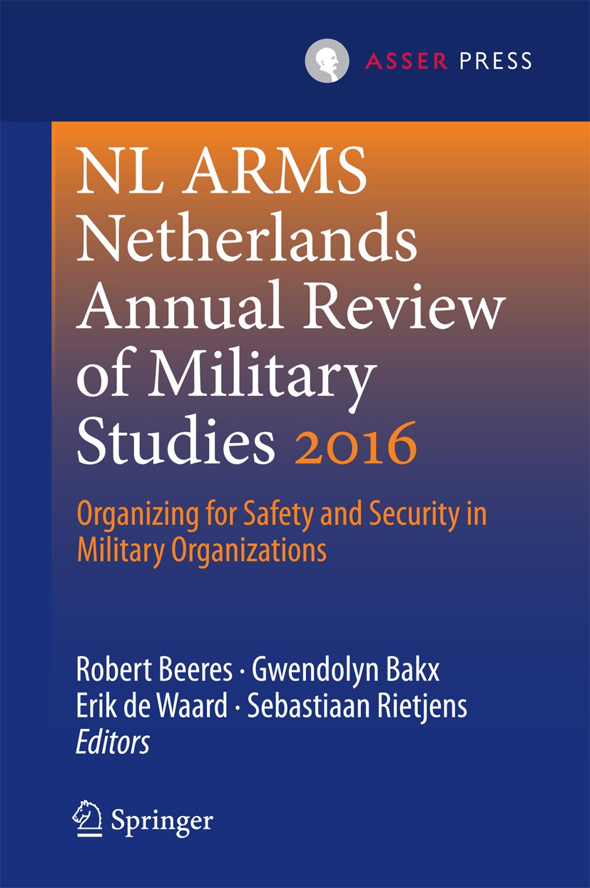 Titlebook: NL ARMS Netherlands Annual Review of Military Studies 2016; Organizing for Safet Robert Beeres,Gwendolyn Bakx,Sebastiaan Rietjens Book 2016 Titlebook: NL ARMS Netherlands Annual Review of Military Studies 2016; Organizing for Safet Robert Beeres,Gwendolyn Bakx,Sebastiaan Rietjens Book 2016