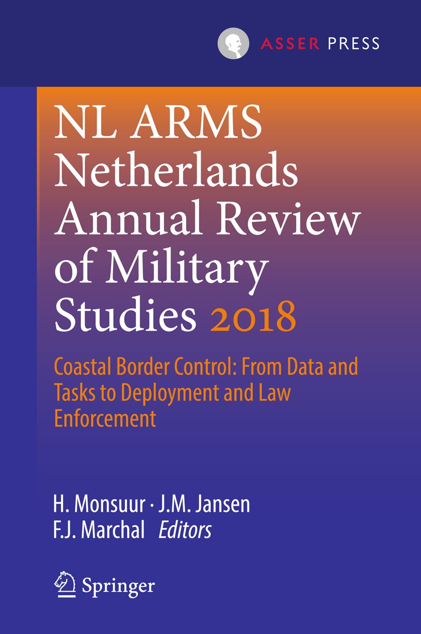 Titlebook: NL ARMS Netherlands Annual Review of Military Studies 2018; Coastal Border Contr H. Monsuur,J.M. Jansen,F.J. Marchal Book 2018 The Editor(s Titlebook: NL ARMS Netherlands Annual Review of Military Studies 2018; Coastal Border Contr H. Monsuur,J.M. Jansen,F.J. Marchal Book 2018 The Editor(s