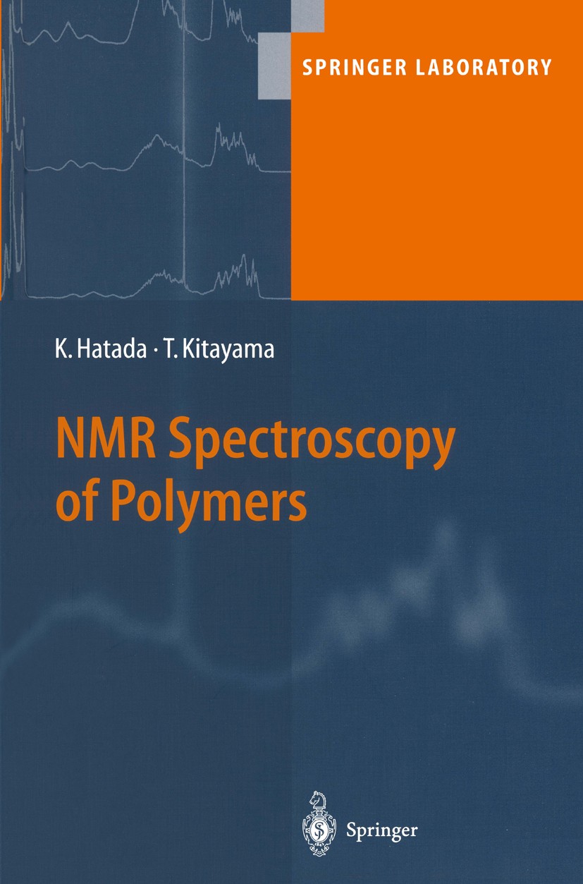 Titlebook: NMR Spectroscopy of Polymers; Koichi Hatada,Tatsuki Kitayama Book 2004 Springer-Verlag Berlin Heidelberg 2004 Analytical Chemistry.Copolym Titlebook: NMR Spectroscopy of Polymers; Koichi Hatada,Tatsuki Kitayama Book 2004 Springer-Verlag Berlin Heidelberg 2004 Analytical Chemistry.Copolym