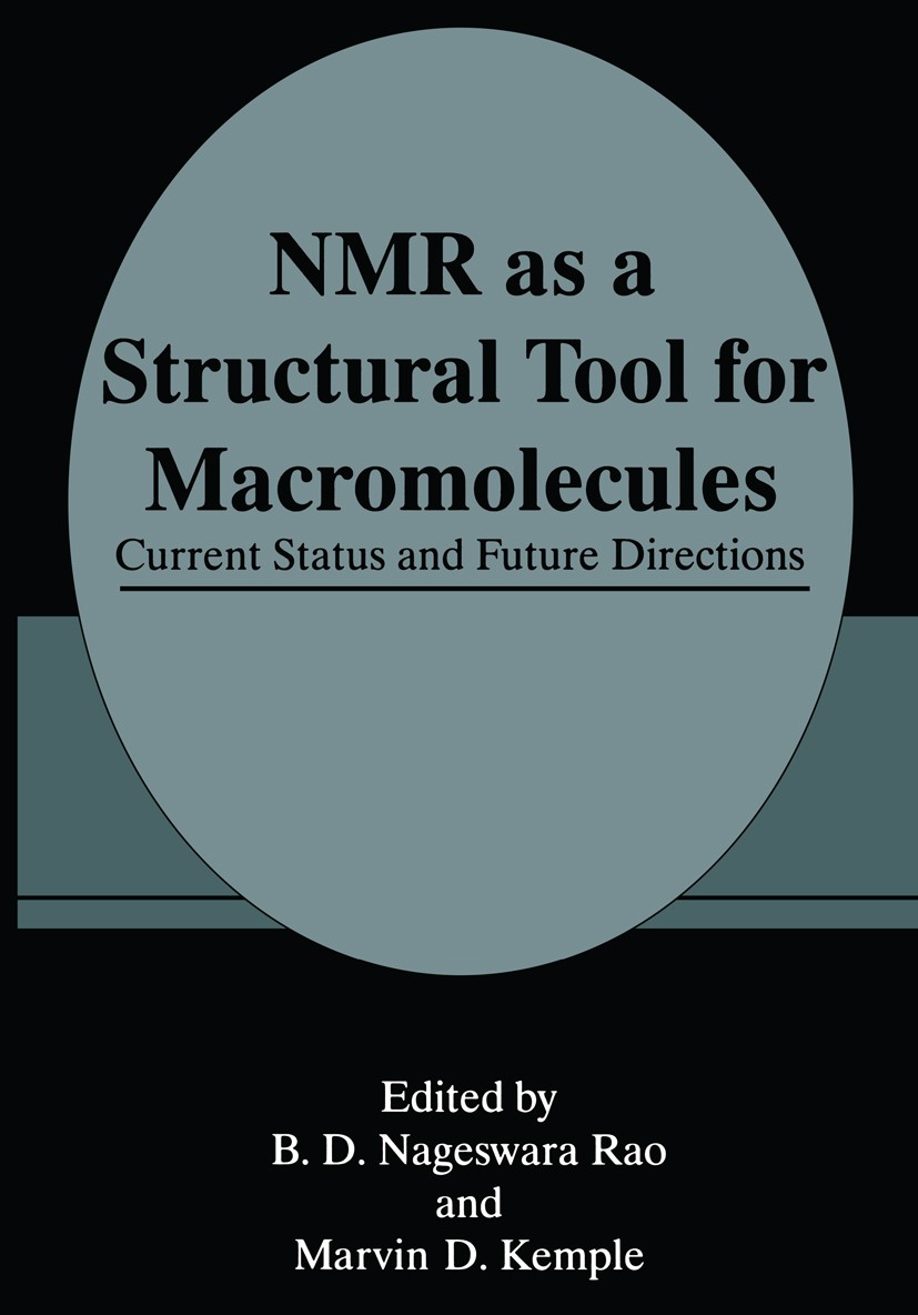 Titlebook: NMR as a Structural Tool for Macromolecules; Current Status and F B. D. Nageswara Rao,Marvin D. Kemple Book 1996 Plenum Press, New York 199 Titlebook: NMR as a Structural Tool for Macromolecules; Current Status and F B. D. Nageswara Rao,Marvin D. Kemple Book 1996 Plenum Press, New York 199
