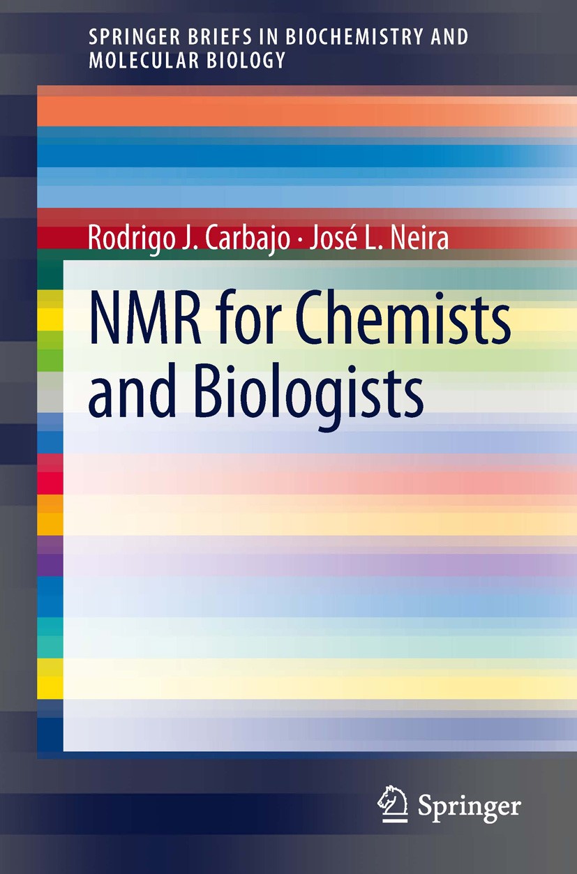 Titlebook: NMR for Chemists and Biologists; Rodrigo J Carbajo,José L. Neira Book 2013 The Author(s) 2013 Biochemistry.Chemistry.Drug design.NMR.Prote Titlebook: NMR for Chemists and Biologists; Rodrigo J Carbajo,José L. Neira Book 2013 The Author(s) 2013 Biochemistry.Chemistry.Drug design.NMR.Prote
