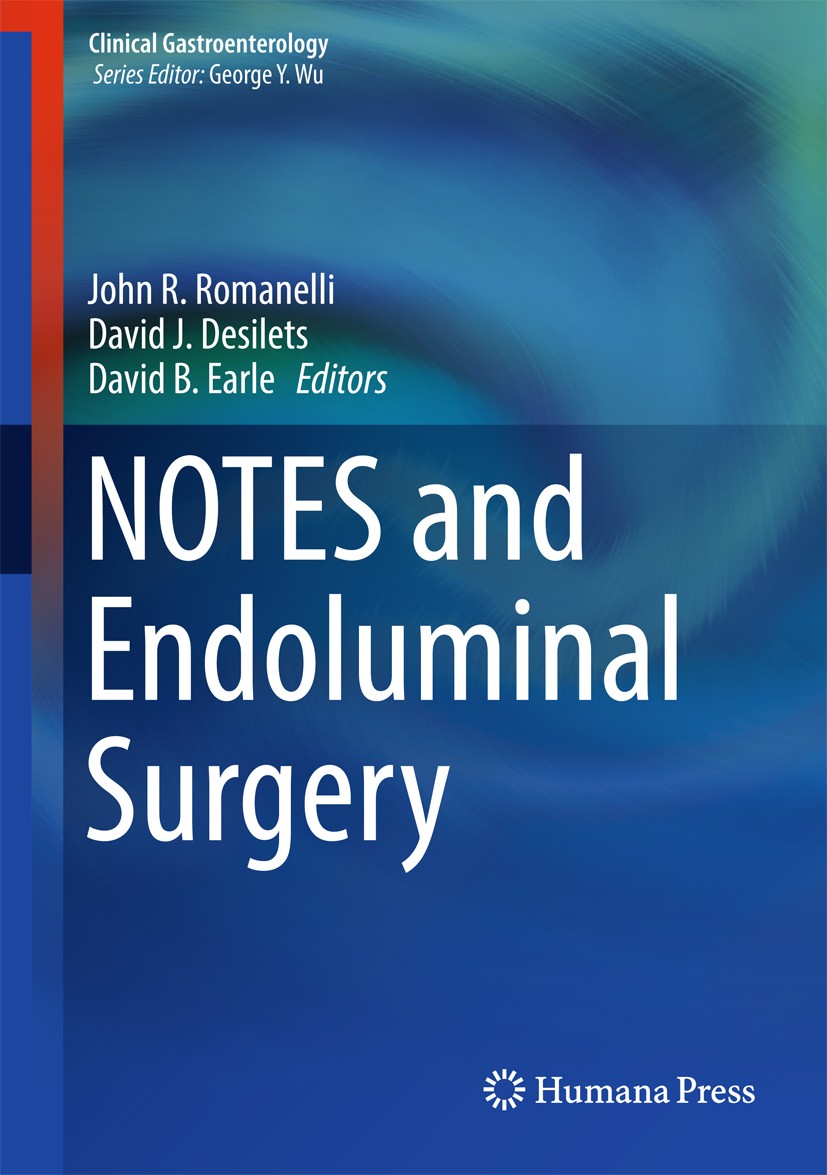 Titlebook: NOTES and Endoluminal Surgery; John R. Romanelli,David J. Desilets,David B. Earle Book 2017 Springer International Publishing AG 2017 Endo Titlebook: NOTES and Endoluminal Surgery; John R. Romanelli,David J. Desilets,David B. Earle Book 2017 Springer International Publishing AG 2017 Endo