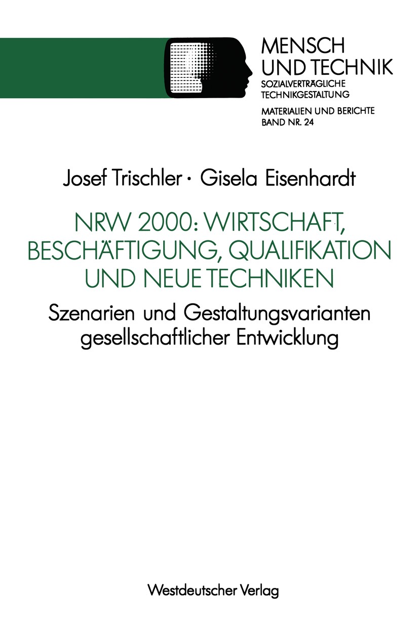 Titlebook: NRW 2000: Wirtschaft, Beschäftigung, Qualifikation und neue Techniken; Szenarien und Gestal Josef Trischler,Gisela Eisenhardt Book 1991 Spr Titlebook: NRW 2000: Wirtschaft, Beschäftigung, Qualifikation und neue Techniken; Szenarien und Gestal Josef Trischler,Gisela Eisenhardt Book 1991 Spr