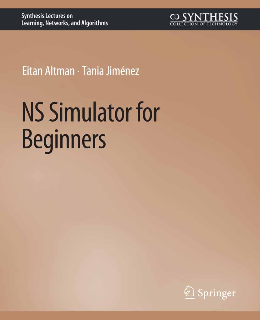 Titlebook: NS Simulator for Beginners; Eitan Altman,Tania Jiménez Book 2012 Springer Nature Switzerland AG 2012 Titlebook: NS Simulator for Beginners; Eitan Altman,Tania Jiménez Book 2012 Springer Nature Switzerland AG 2012