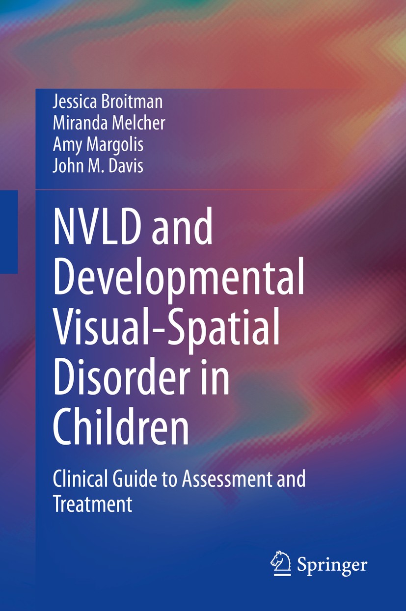 Titlebook: NVLD and Developmental Visual-Spatial Disorder in Children; Clinical Guide to As Jessica Broitman,Miranda Melcher,John M. Davis Book 2020 T Titlebook: NVLD and Developmental Visual-Spatial Disorder in Children; Clinical Guide to As Jessica Broitman,Miranda Melcher,John M. Davis Book 2020 T