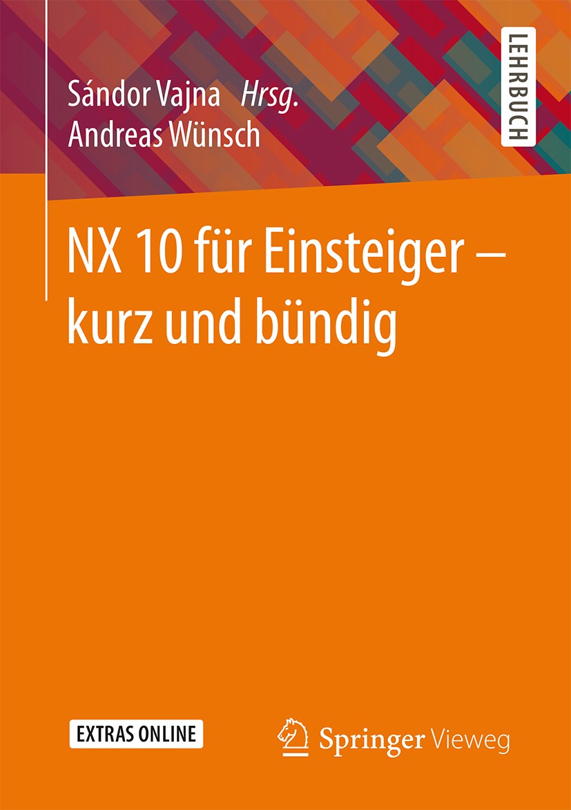 Titlebook: NX 10 für Einsteiger -kurz und bündig; Andreas Wünsch,Sándor Vajna Textbook 20151st edition Springer Fachmedien Wiesbaden GmbH 2015 Baugru Titlebook: NX 10 für Einsteiger -kurz und bündig; Andreas Wünsch,Sándor Vajna Textbook 20151st edition Springer Fachmedien Wiesbaden GmbH 2015 Baugru