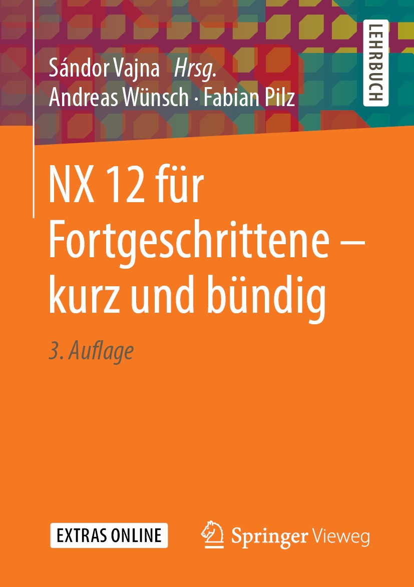 Titlebook: NX 12 für Fortgeschrittene ‒ kurz und bündig; Andreas Wünsch,Fabian Pilz,Sándor Vajna Textbook 20193rd edition Springer Fachmedien Wiesbad Titlebook: NX 12 für Fortgeschrittene ‒ kurz und bündig; Andreas Wünsch,Fabian Pilz,Sándor Vajna Textbook 20193rd edition Springer Fachmedien Wiesbad