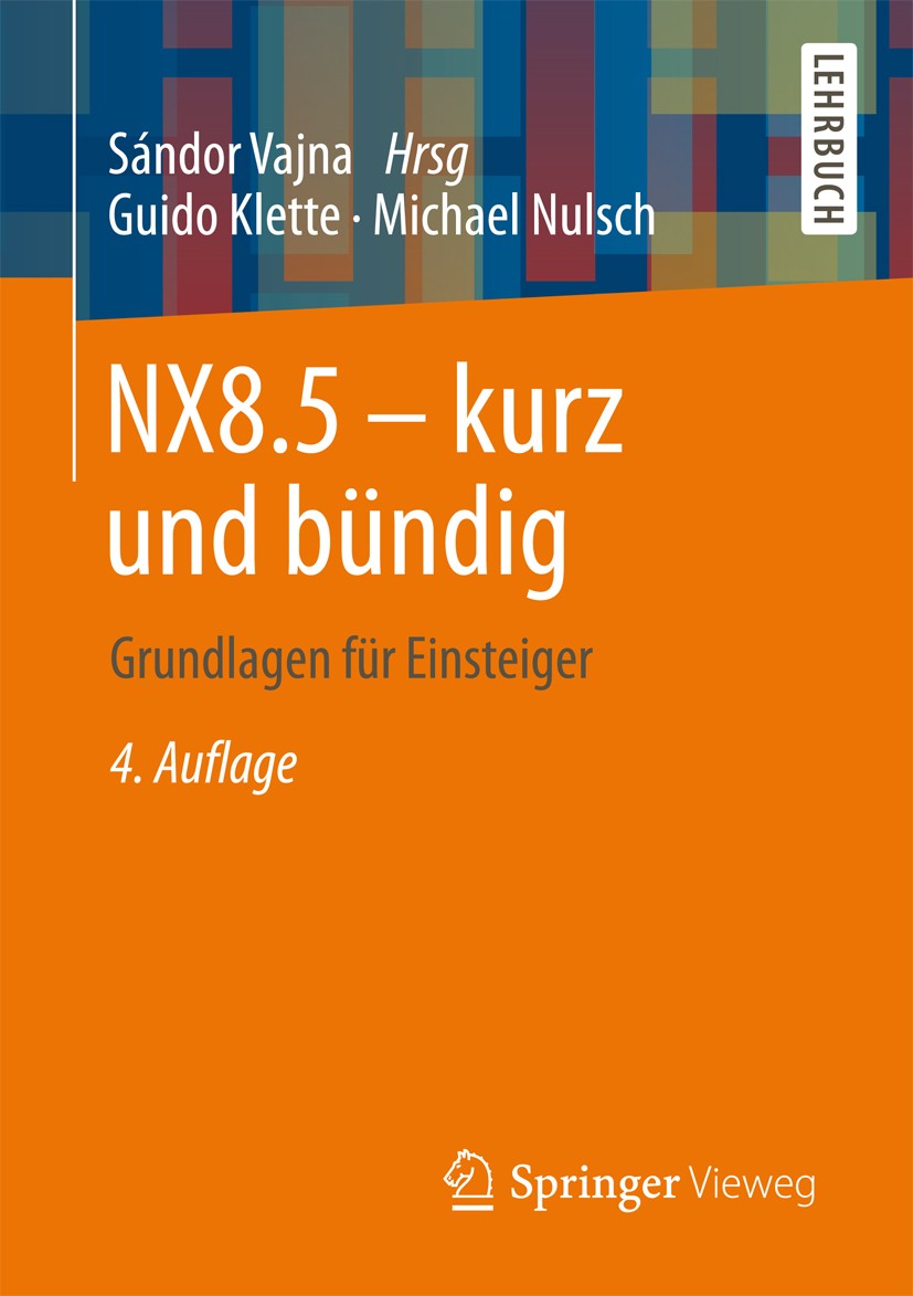 Titlebook: NX8.5 - kurz und bündig; Grundlagen für Einst Guido Klette,Michael Nulsch,Sándor Vajna Textbook 2013Latest edition Springer Fachmedien Wies Titlebook: NX8.5 - kurz und bündig; Grundlagen für Einst Guido Klette,Michael Nulsch,Sándor Vajna Textbook 2013Latest edition Springer Fachmedien Wies