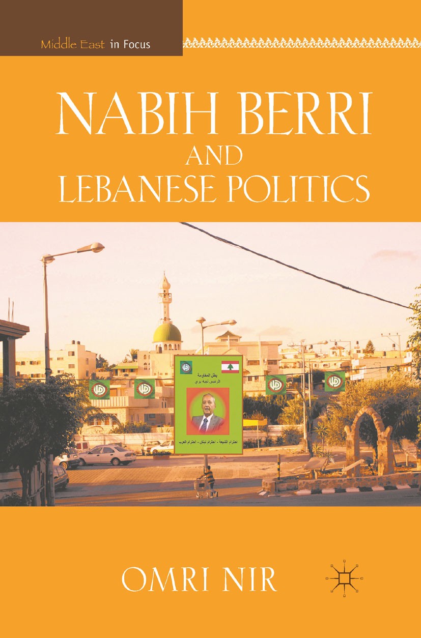 Titlebook: Nabih Berri and Lebanese Politics; Omri Nir Book 2011 Palgrave Macmillan, a division of Nature America Inc. 2011 crisis.perception.politic Titlebook: Nabih Berri and Lebanese Politics; Omri Nir Book 2011 Palgrave Macmillan, a division of Nature America Inc. 2011 crisis.perception.politic