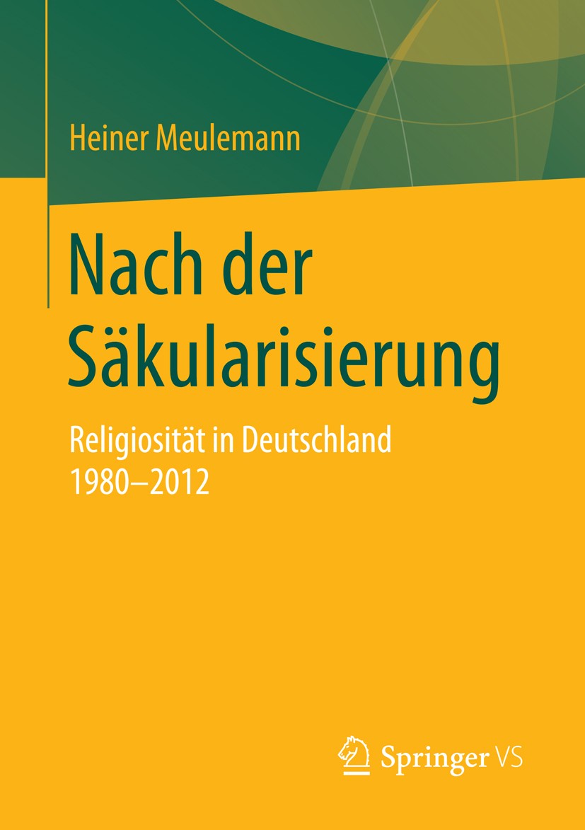 Titlebook: Nach der Säkularisierung; Religiosität in Deut Heiner Meulemann Book 2015 Springer Fachmedien Wiesbaden 2015 Bevölkerungsbefragung.Kirchlic Titlebook: Nach der Säkularisierung; Religiosität in Deut Heiner Meulemann Book 2015 Springer Fachmedien Wiesbaden 2015 Bevölkerungsbefragung.Kirchlic