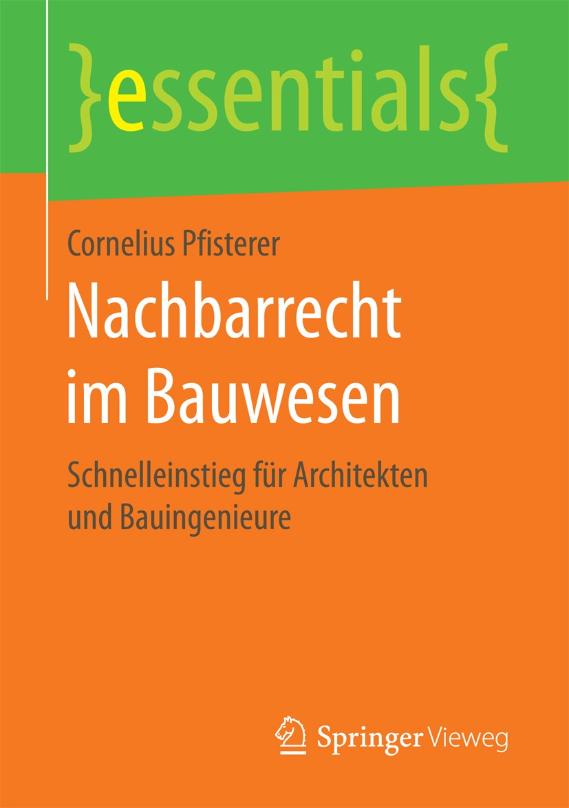 Titlebook: Nachbarrecht im Bauwesen; Schnelleinstieg für Cornelius Pfisterer Book 2017 Springer Fachmedien Wiesbaden GmbH, ein Teil von Springer Natu Titlebook: Nachbarrecht im Bauwesen; Schnelleinstieg für Cornelius Pfisterer Book 2017 Springer Fachmedien Wiesbaden GmbH, ein Teil von Springer Natu