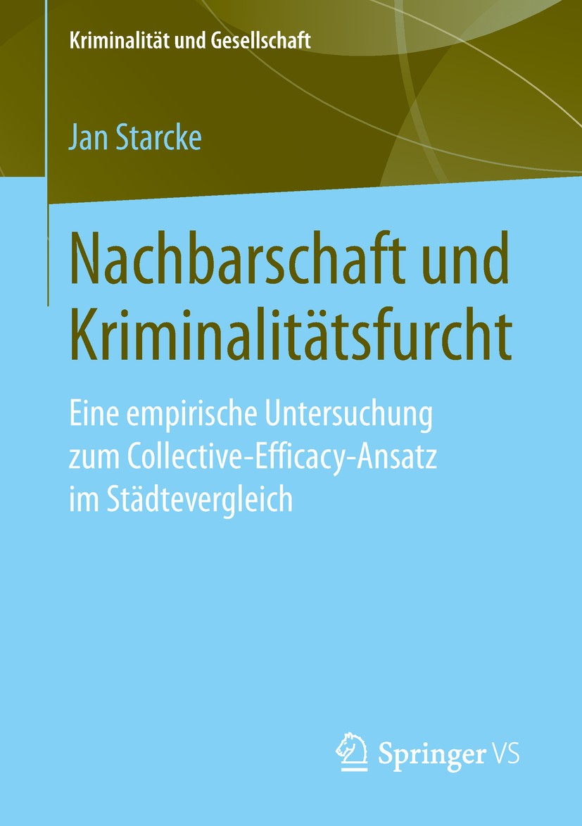 Titlebook: Nachbarschaft und Kriminalitätsfurcht; Eine empirische Unte Jan Starcke Book 2019 Springer Fachmedien Wiesbaden GmbH, ein Teil von Springer Titlebook: Nachbarschaft und Kriminalitätsfurcht; Eine empirische Unte Jan Starcke Book 2019 Springer Fachmedien Wiesbaden GmbH, ein Teil von Springer
