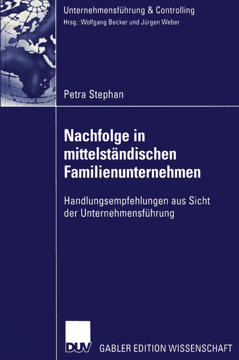 Titlebook: Nachfolge in mittelständischen Familienunternehmen; Handlungsempfehlunge Petra Stephan Book 2002 Springer Fachmedien Wiesbaden 2002 Familie Titlebook: Nachfolge in mittelständischen Familienunternehmen; Handlungsempfehlunge Petra Stephan Book 2002 Springer Fachmedien Wiesbaden 2002 Familie
