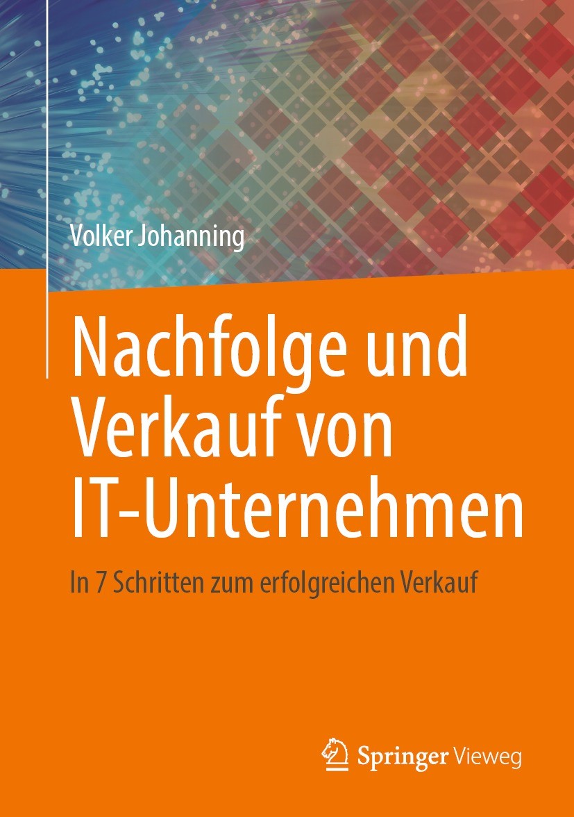 Titlebook: Nachfolge und Verkauf von IT-Unternehmen; In 7 Schritten zum e Volker Johanning Book 2022 Der/die Herausgeber bzw. der/die Autor(en), exklu Titlebook: Nachfolge und Verkauf von IT-Unternehmen; In 7 Schritten zum e Volker Johanning Book 2022 Der/die Herausgeber bzw. der/die Autor(en), exklu