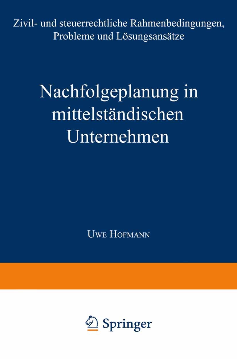 Titlebook: Nachfolgeplanung in mittelständischen Unternehmen; Zivil- und steuerrec Uwe Hofmann Textbook 1996 Springer Fachmedien Wiesbaden 1996 Contro Titlebook: Nachfolgeplanung in mittelständischen Unternehmen; Zivil- und steuerrec Uwe Hofmann Textbook 1996 Springer Fachmedien Wiesbaden 1996 Contro