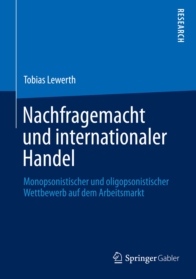 Titlebook: Nachfragemacht und internationaler Handel; Monopsonistischer un Tobias Lewerth Book 2014 Springer Fachmedien Wiesbaden 2014 Arbeitsmarkt.Gl Titlebook: Nachfragemacht und internationaler Handel; Monopsonistischer un Tobias Lewerth Book 2014 Springer Fachmedien Wiesbaden 2014 Arbeitsmarkt.Gl