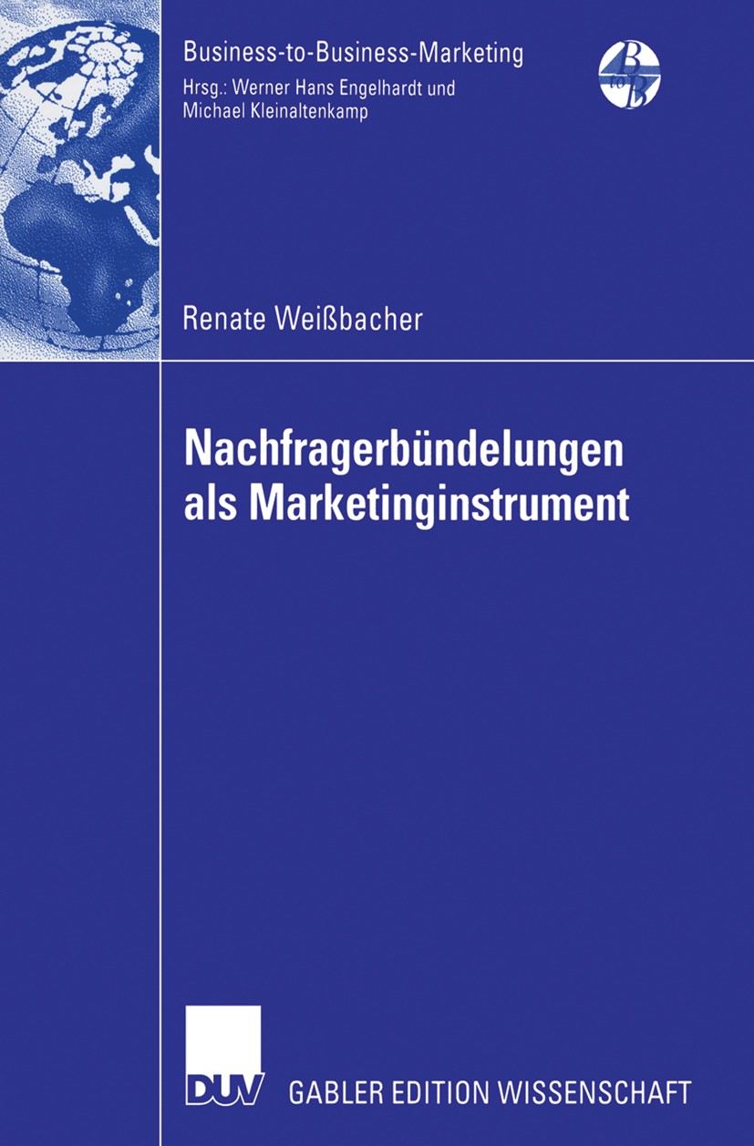 Titlebook: Nachfragerbündelungen als Marketinginstrument; Renate Weißbacher Book 2006 Gabler Verlag | Springer Fachmedien Wiesbaden GmbH, Wiesbaden 2 Titlebook: Nachfragerbündelungen als Marketinginstrument; Renate Weißbacher Book 2006 Gabler Verlag | Springer Fachmedien Wiesbaden GmbH, Wiesbaden 2