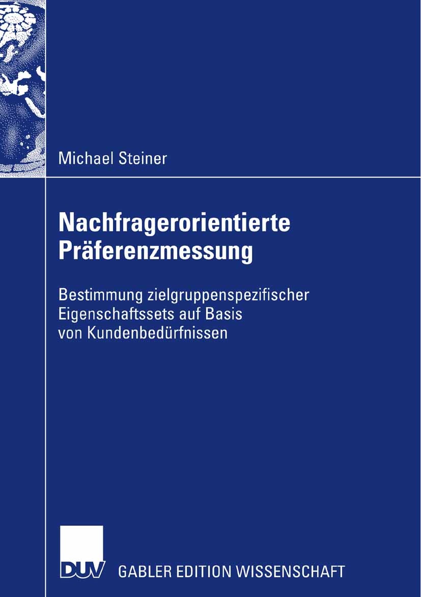 Titlebook: Nachfragerorientierte Präferenzmessung; Bestimmung zielgrupp Michael Steiner Book 2007 Gabler Verlag | Springer Fachmedien Wiesbaden GmbH, Titlebook: Nachfragerorientierte Präferenzmessung; Bestimmung zielgrupp Michael Steiner Book 2007 Gabler Verlag | Springer Fachmedien Wiesbaden GmbH,