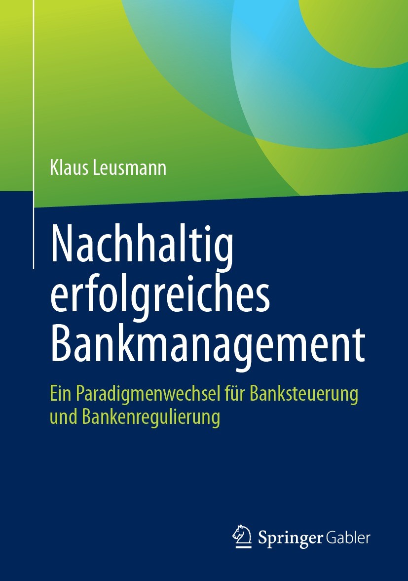 Titlebook: Nachhaltig erfolgreiches Bankmanagement; Ein Paradigmenwechse Klaus Leusmann Book 2023 Der/die Herausgeber bzw. der/die Autor(en), exklusiv Titlebook: Nachhaltig erfolgreiches Bankmanagement; Ein Paradigmenwechse Klaus Leusmann Book 2023 Der/die Herausgeber bzw. der/die Autor(en), exklusiv