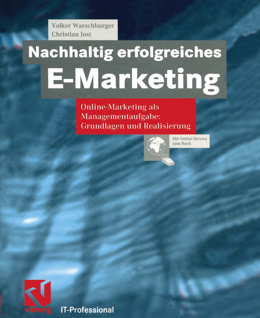 Titlebook: Nachhaltig erfolgreiches E-Marketing; Online Marketing als Volker Warschburger,Christian Jost Textbook 2001 Friedr. Vieweg & Sohn Verlagsge Titlebook: Nachhaltig erfolgreiches E-Marketing; Online Marketing als Volker Warschburger,Christian Jost Textbook 2001 Friedr. Vieweg & Sohn Verlagsge
