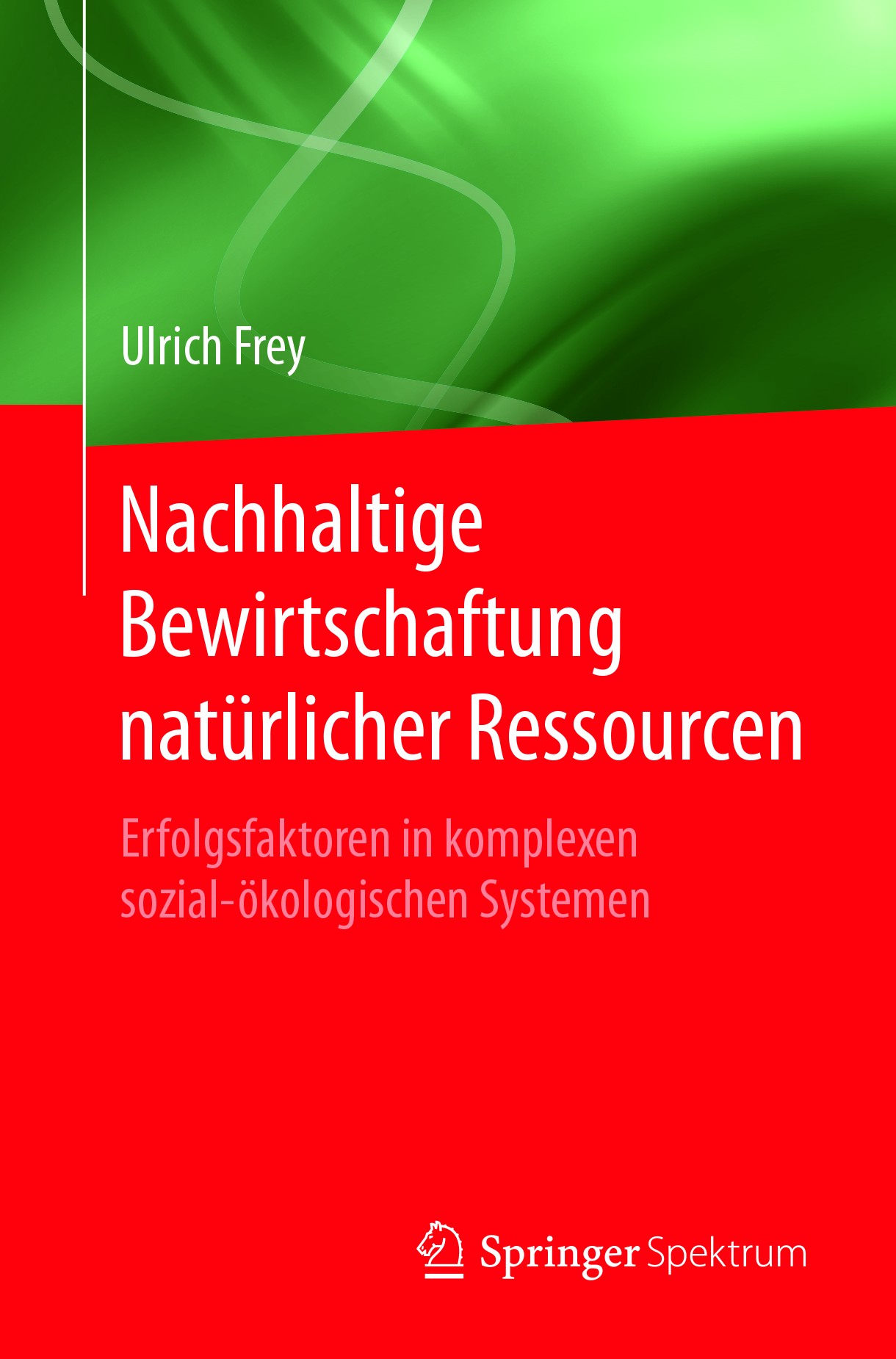 Titlebook: Nachhaltige Bewirtschaftung natürlicher Ressourcen; Erfolgsfaktoren in k Ulrich Frey Book 2018 Springer-Verlag GmbH Deutschland 2018 Allmen Titlebook: Nachhaltige Bewirtschaftung natürlicher Ressourcen; Erfolgsfaktoren in k Ulrich Frey Book 2018 Springer-Verlag GmbH Deutschland 2018 Allmen