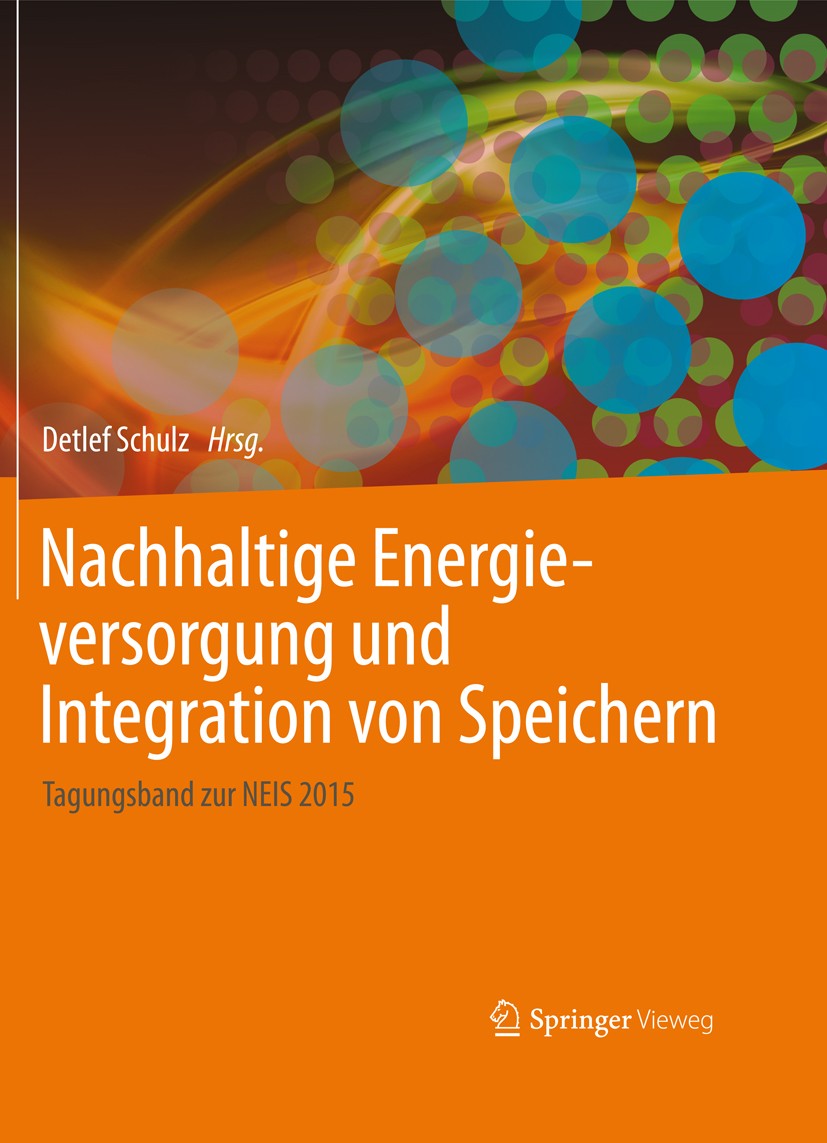 Titlebook: Nachhaltige Energieversorgung und Integration von Speichern; Tagungsband zur NEIS Detlef Schulz Conference proceedings 2015 Springer Fachme Titlebook: Nachhaltige Energieversorgung und Integration von Speichern; Tagungsband zur NEIS Detlef Schulz Conference proceedings 2015 Springer Fachme